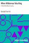 [Gutenberg 17890] • When Wilderness Was King / A Tale of the Illinois Country